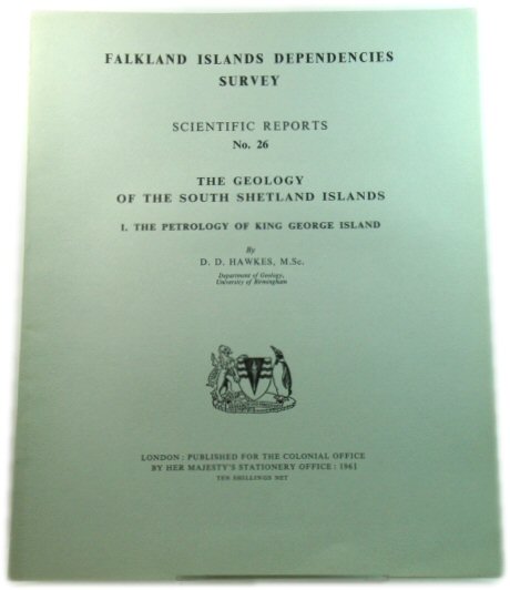 The Geology of the South Shetland Islands, I. The Petrology of King George Island (Falkland Islands Dependencies Survey: Scientific Reports No. 26)