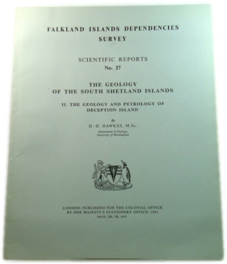 The Geology of the South Shetland Islands, II. The Geology and Petrology of Deception Island (Falkland Islands Dependencies Survey: Scientific Reports No. 27)