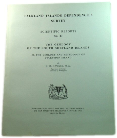 The Geology of the South Shetland Islands, II. The Geology and Petrology of Deception Island (Falkland Islands Dependencies Survey: Scientific Reports No. 27)