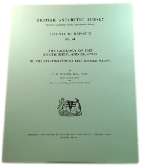 The Geology of the South Shetland Islands, III. The Stratigraphy of King George Island (British Antarctic Survey: Scientific Reports No. 44)