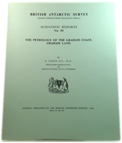 The Petrology of the Graham Coast, Graham Land (British Antarctic Survey: Scientific Reports No. 50)