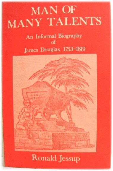 Man of Many Talents: An Informal Biography of James Douglas, 1753 - 1819