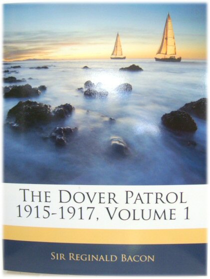 The Dover Patrol 1915-1917, Volume 1