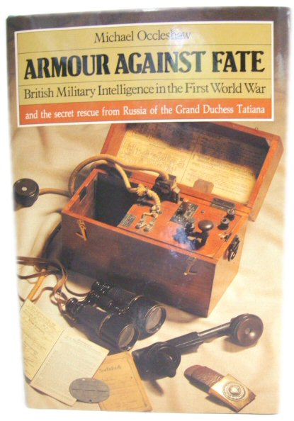 Armour Against Fate: British Military Intelligence in the First World War and the Secret Rescue from Russia of the Grand Duchess Tatiana