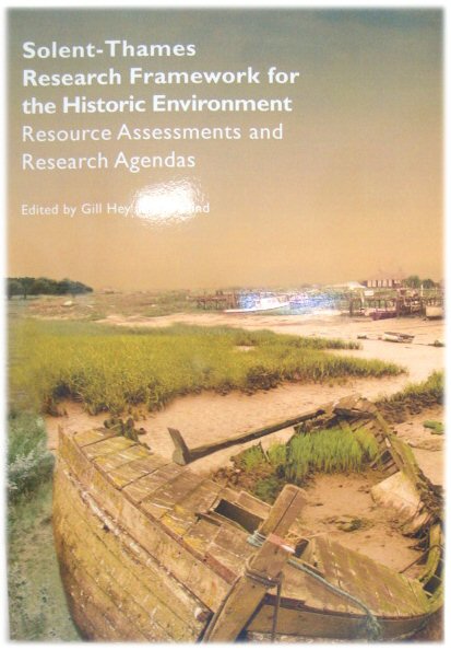 Solent-Thames Research Framework for the Historic Environment: Resource Assessments and Research Agendas