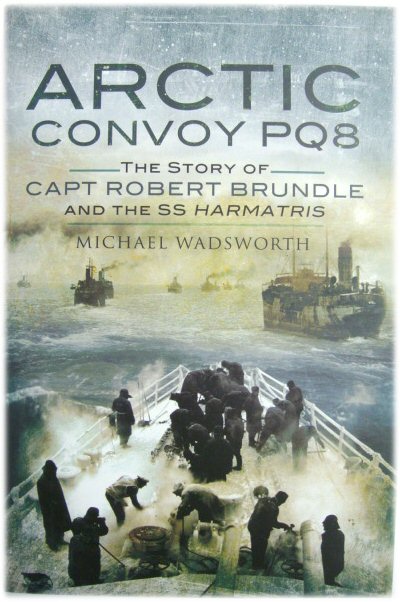 Arctic Convoy PQ8: The Story of Captain Robert Brundle and the SS Harmatris