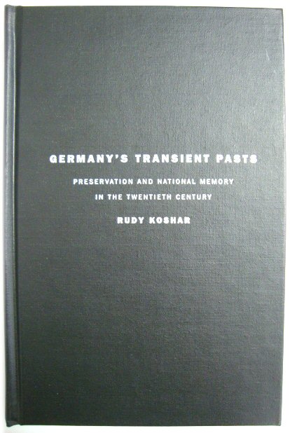 Germany's Transient Pasts: Preservation and National Memory in the Twentieth Century