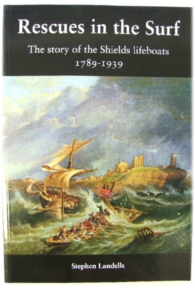 Image for Rescues in the Surf: The Story of the Shields Lifeboats 1789-1939 Rescues in the Surf: The Story of the Shields Lifeboats 1789-1939