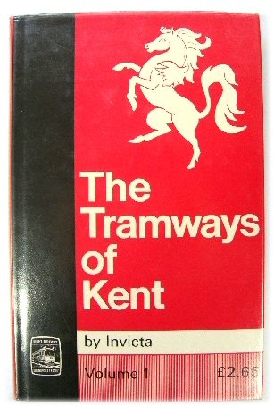 The Tramways of Kent, Volume 1 - West Kent