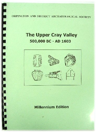 The Upper Cray Valley: 500,000 BC - AD 1603