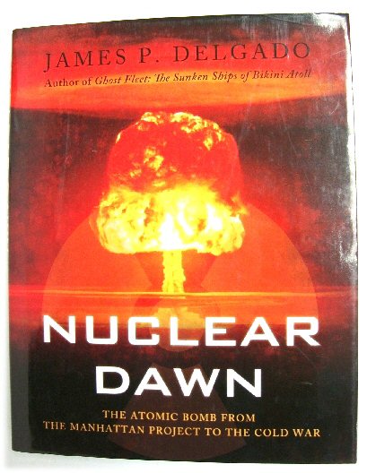 Nuclear Dawn: The Atomic Bomb from the Manhattan Project to the Cold War