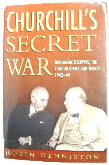 Churchill's Secret War: Diplomatic Decrypts, the Foreign Office and Turkey 1942-44