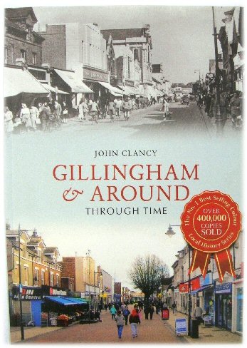 Gillingham & Around Through Time