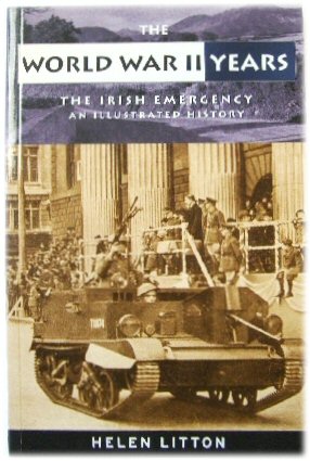 The World War II Years: The Irish Emergency, an Illustrated History