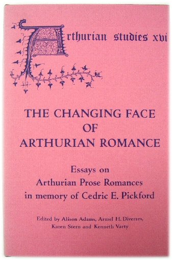 The Changing Face of Arthurian Romance: Essays on Arthurian Prose Romances in Memory of Cedric E. Pickford