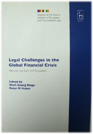 Legal Challenges in the Global Financial Crises: Bail-Outs, The Euro and Regulation