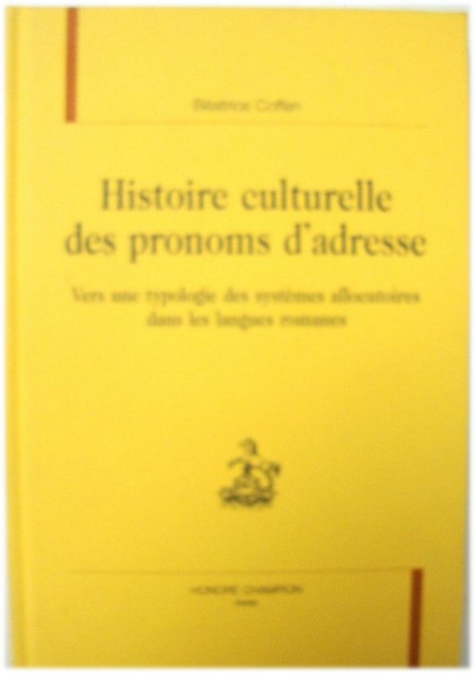Histoire Culturelle Des Pronoms D'adresse: Vers Une Typologie Des SYSTEMES Allocutoires Dans Les Langues Romanes