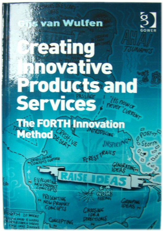Image for Creating Innovative Products and Services: The FORTH Innovation Method Creating Innovative Products and Services: The FORTH Innovation Method