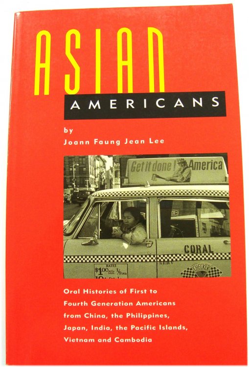 Asian Americans: Oral Histories of First to Fourth Generation Americans from China, the Philippines, Japan, India, the Pacific Islands, Vietnam and: . the Pacific Islands, Vietnam and Cambodia