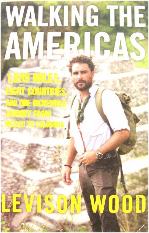 Walking the Americas: 1,800 Miles, Eight Countries, and One Incredible Journey from Mexico to Colombia