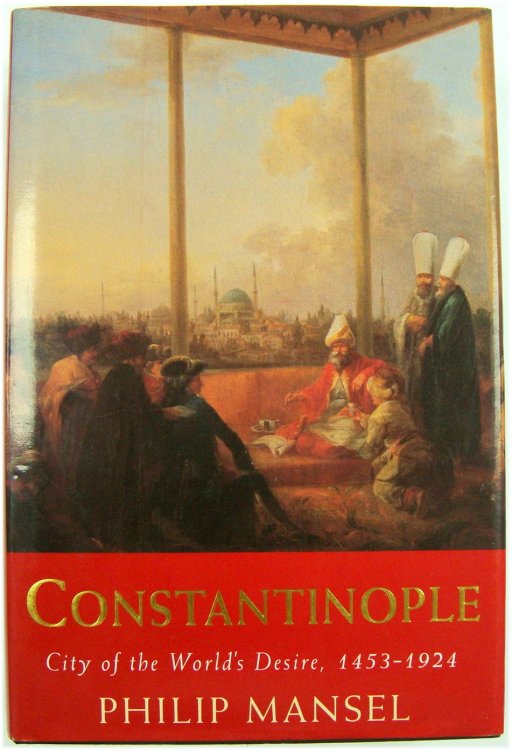 Constantinople: City of the World's Desire, 1453-1924