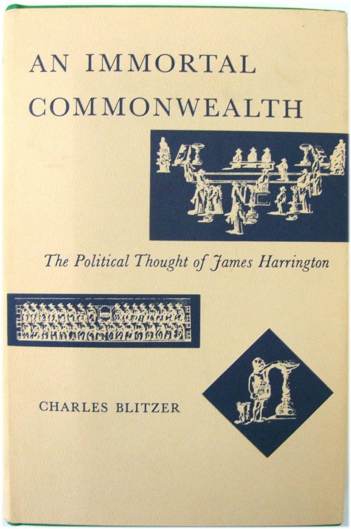 An Immortal Commonwealth: The Political Thought of James Harrington
