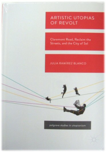 Artistic Utopias of Revolt: Claremont Road, Reclaim the Streets, and the City of Sol