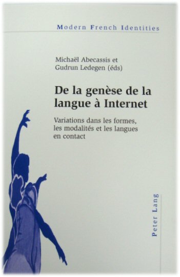 de la Genese de la Langue A Internet: Variations Dans Les Formes, Les Modalites Et Les Langues En Contact: Variations Dans Les Formes, Les Modalits . En Contact: 118 (Modern French Identities)