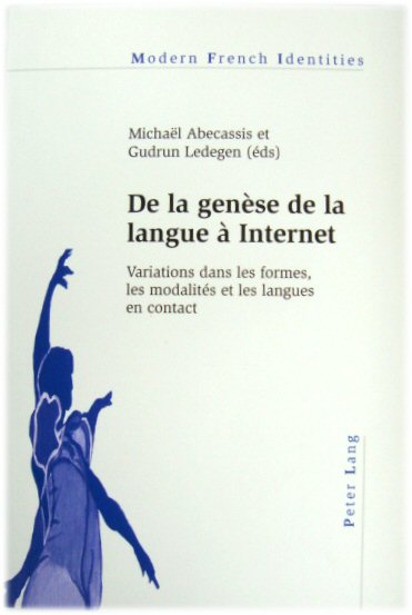 de la Genese de la Langue A Internet: Variations Dans Les Formes, Les Modalites Et Les Langues En Contact: Variations Dans Les Formes, Les Modalits . En Contact: 118 (Modern French Identities)