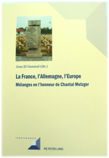 La France, l'Allemagne, l'Europe: Mlanges En l'Honneur de Chantal Metzger (Convergences)