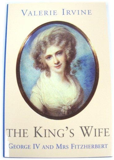 The King's Wife: George IV Adn Mrs Fitzherbert
