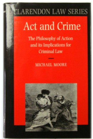 Act and Crime: The Philosophy of Action and Its Implications for Criminal Law