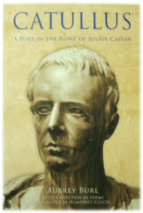 Catullus: A Poet in the Rome of Julius Caesar