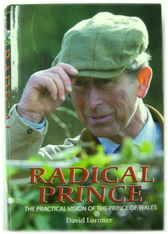 Radical Prince: The Practical Vision of the Prince of Wales