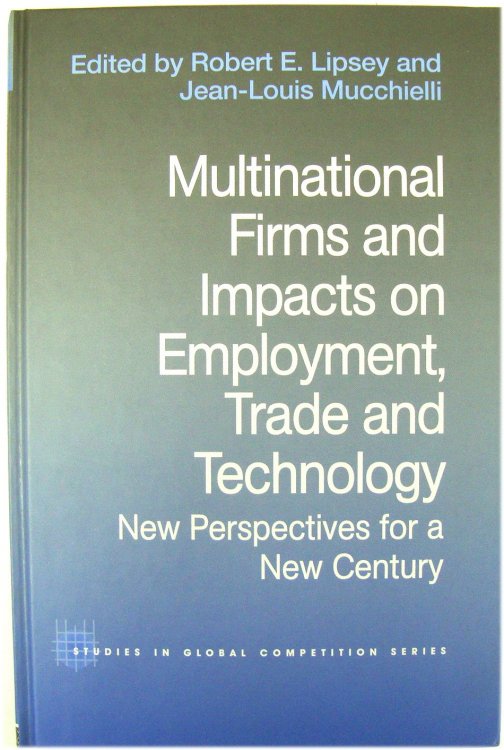Multinational Firms and Impacts on Employment, Trade and Technology: New Perspectives for a New Century (Studies in Global Competition Series)
