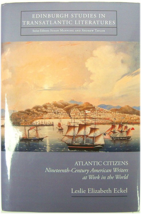 Atlantic Citizens: Nineteenth-Century American Writers at Work in the World