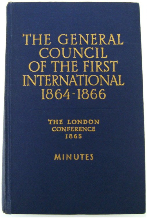 The General Council of the first International 1864 - 1866; the London conference 1865, Minutes