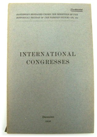 International Congresses: Handbooks Prepared Under the Direction of The Historical Section of the Foreign Office - No. 154