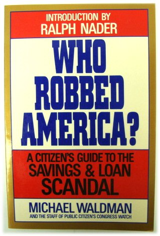 Who Robbed America A Citizens Guide to the Savings and Loan Scandal