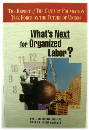 What's Next of Organized Labor Report of the Century Foundation Task Force on the Future of Unions