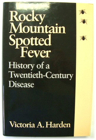 Rocky Mountain Spotted Fever: History of a Twentieth-Century Disease