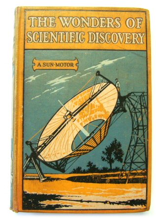 The Wonders of Scientific Discovery: An Account in Non-Technical Language of some of the Most Important Discoveries of Science