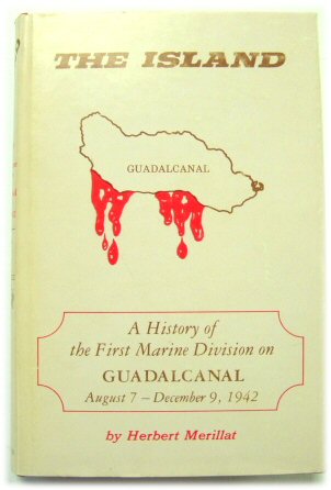 The Island: A History of the First Marine Division on Guadalcanal: August 7 - December 9, 1942