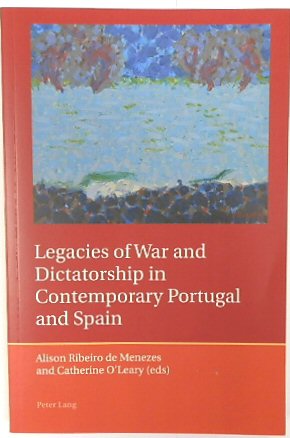 Legacies of War and Dictatorship in Contemporary Portugal and Spain (Iberian and Latin American Studies: The Arts, Literature and Identity, Volume 1)