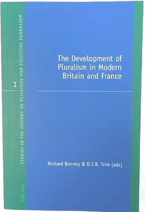 The Development of Pluralism in Modern Britain and France (Studies in the History of Religious and Political Pluralism, 1)