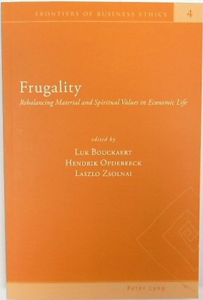 Frugality: Rebalancing Material and Spiritual Values in Economic Life (Frontiers of Business Ethics, Volume 4)