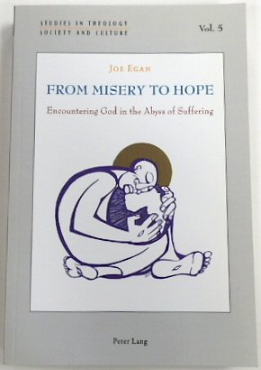 From Misery to Hope: Encountering God in the Abyss of Suffering (Studies in Theology Society and Culture, 5)