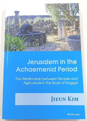 Jerusalem in the Achaemenid Period: The Relationship Between Temple and Agriculture in the Book of Haggai