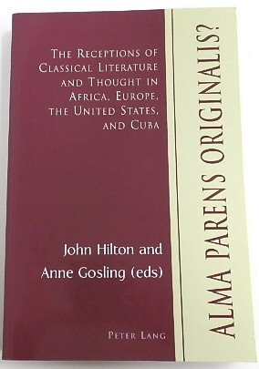 Alma Parens Originalis The Receptions of Classical Literature and Thought in Africa, Europe, The United States, and Cuba