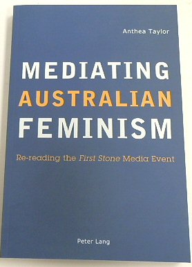 Mediating Australian Feminism: Re-reading the 'First Stone' Media Event
